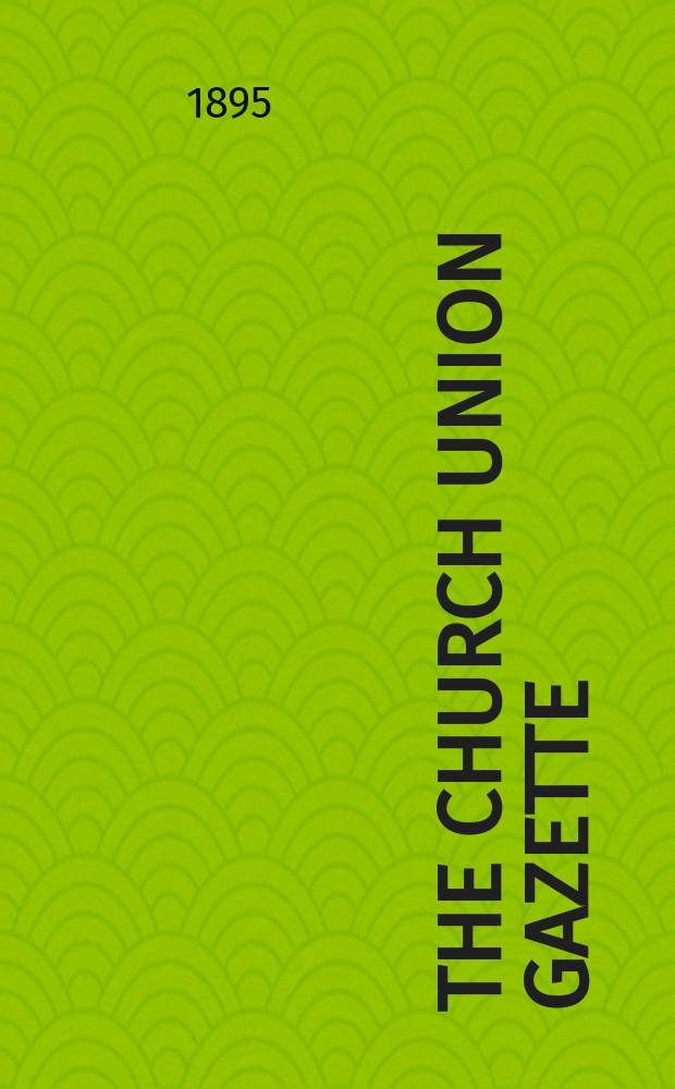 The Church union gazette : the monthly journal of the English church union. Vol. 26, № 297