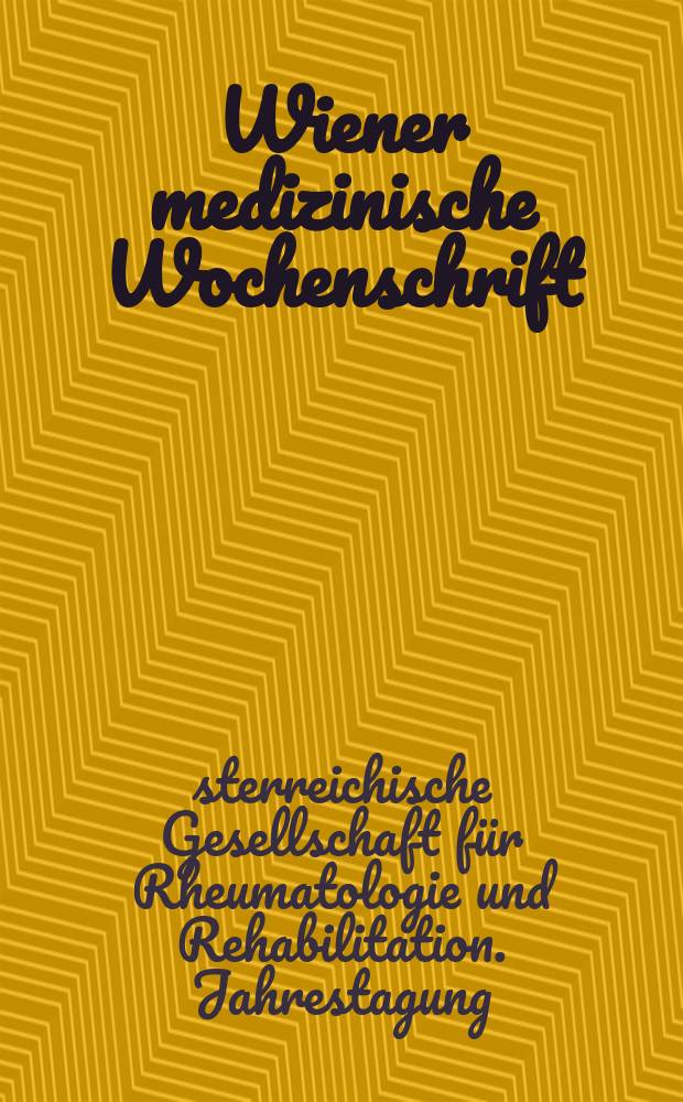 Wiener medizinische Wochenschrift : Kongressjournal. Bd. 13, H. 10 : Jahrestagung 2016 Österreichischen Gesellschaft für Rheumatologie und Rehabilitation, 1. bis 3. Dezember 2016, Tech Gate Vienna = Ежегодный съезд 2016 года Австрийского общества ревматологии и реабилитации.