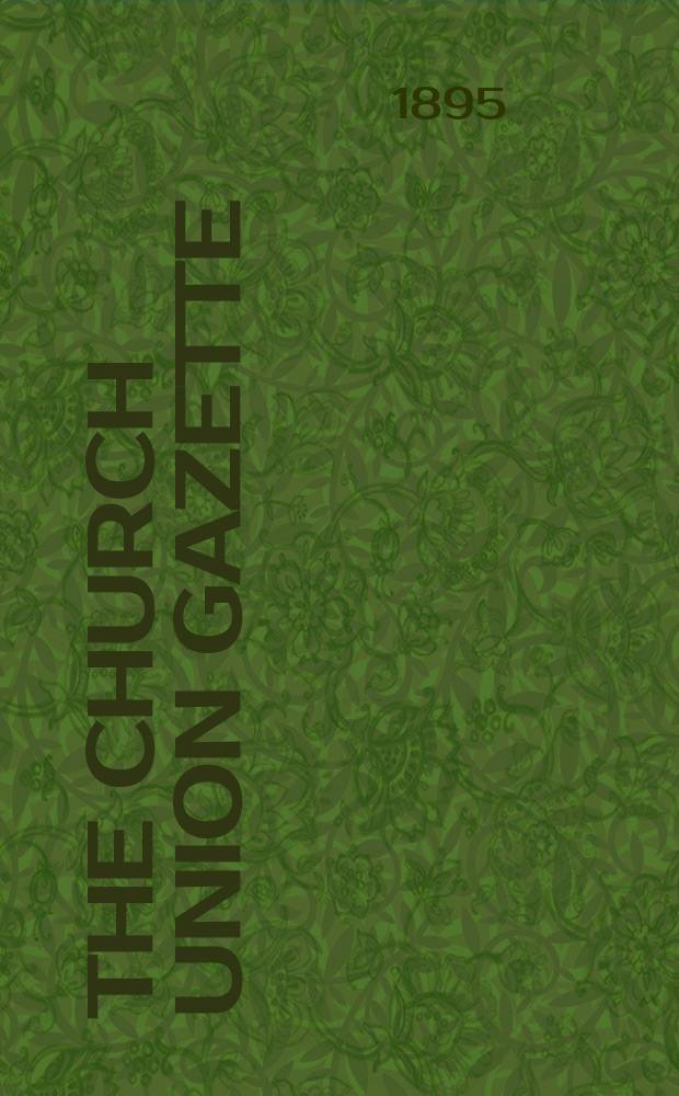 The Church union gazette : the monthly journal of the English church union. Vol. 26, № 300, прил.