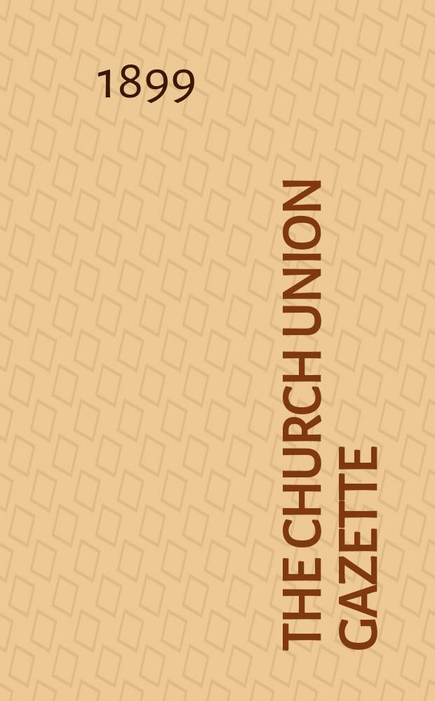 The Church union gazette : the monthly journal of the English church union. Vol. 30, № 347, прил.