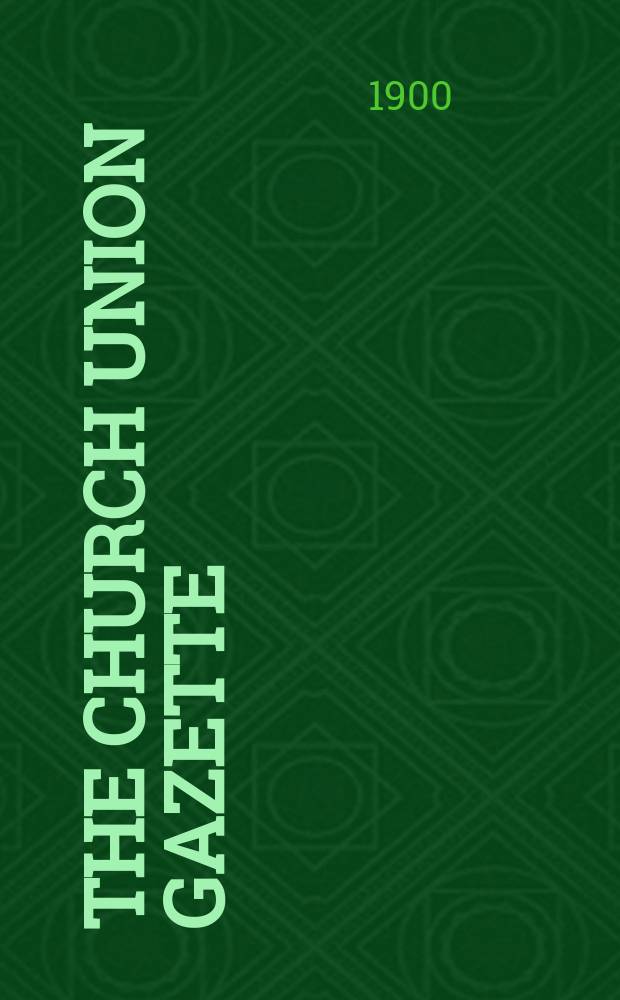 The Church union gazette : the monthly journal of the English church union. Vol. 31, № 358, прил.