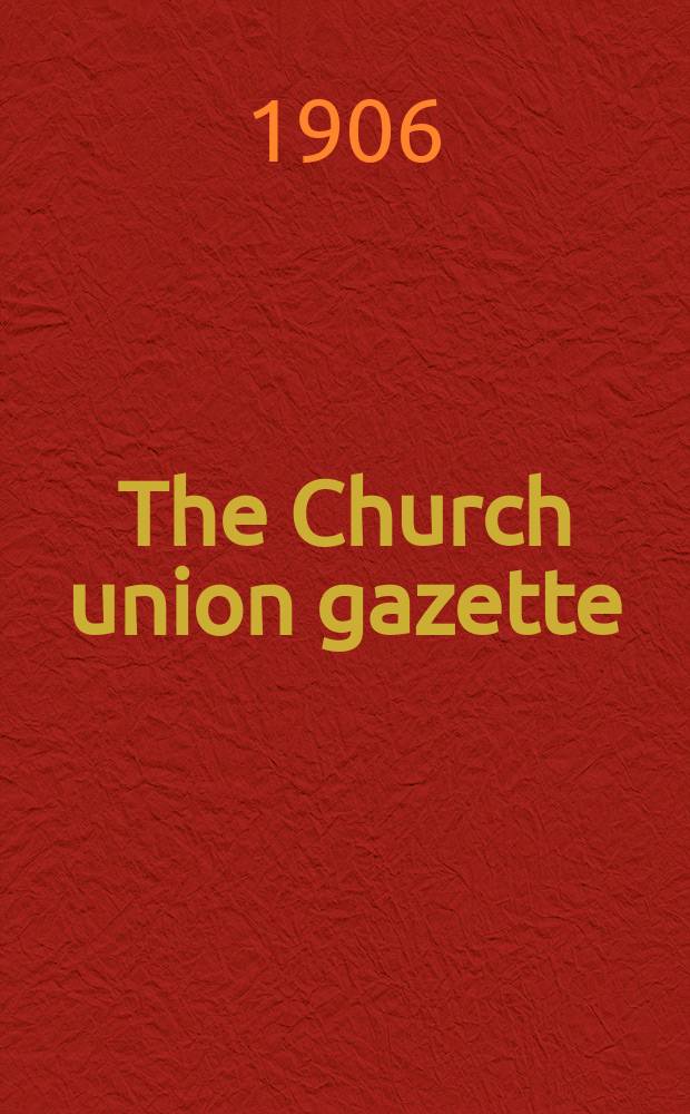 The Church union gazette : the monthly journal of the English church union. Vol. 37, № 425