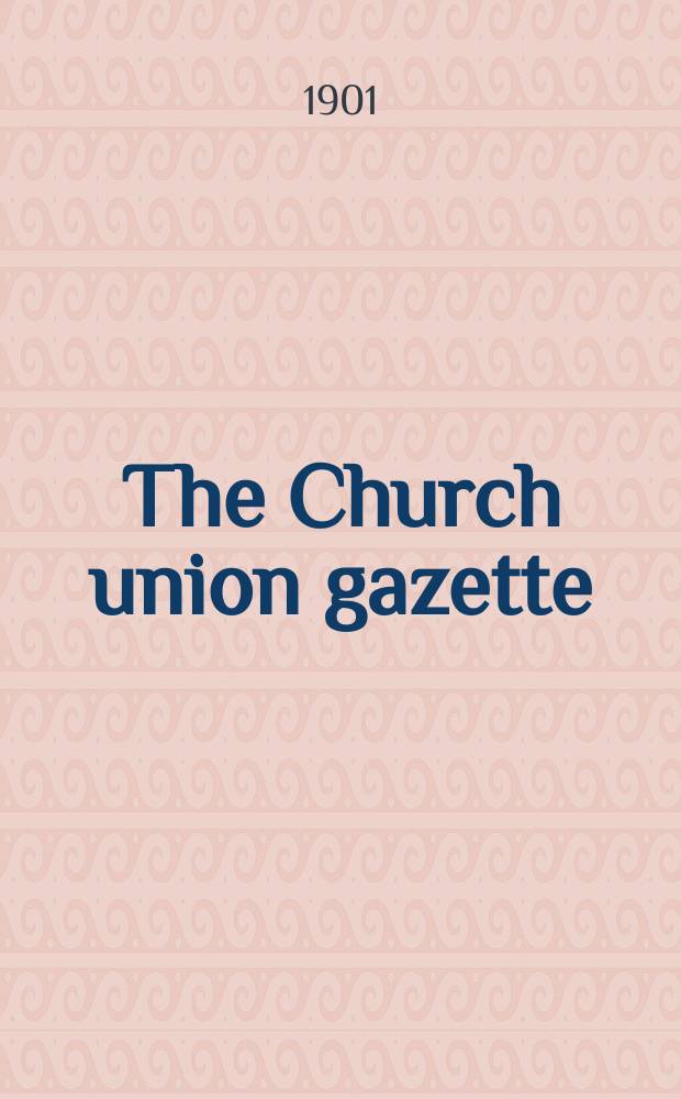 The Church union gazette : the monthly journal of the English church union. Vol. 32, № 364, прил.