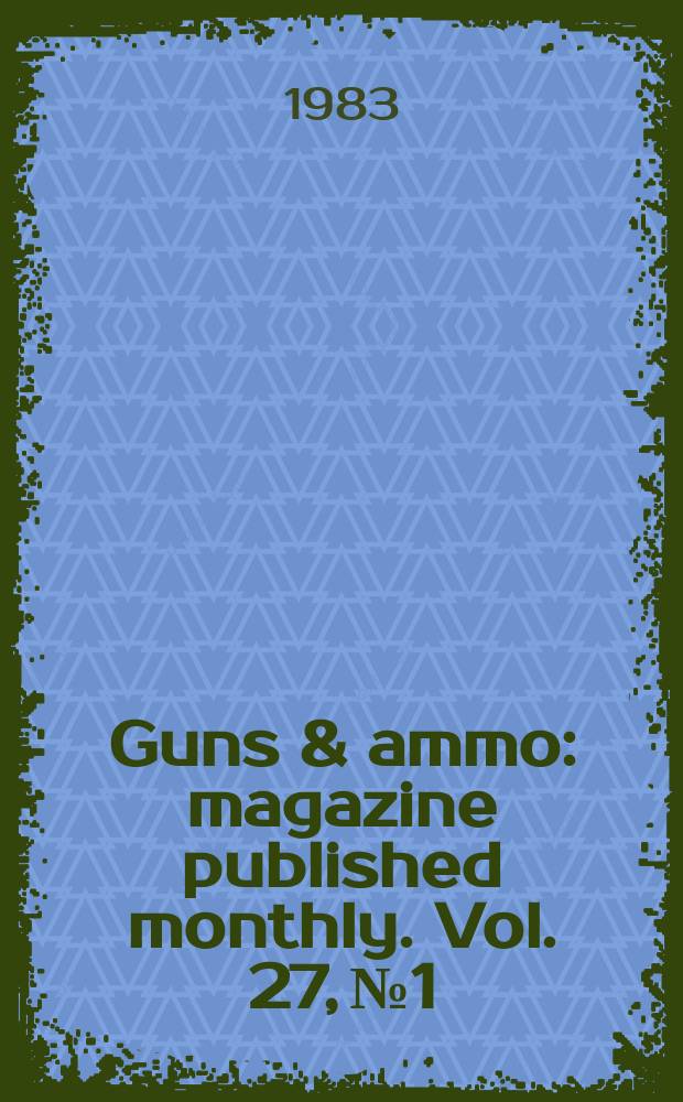 Guns & ammo : magazine published monthly. Vol. 27, № 1