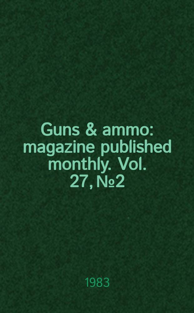 Guns & ammo : magazine published monthly. Vol. 27, № 2