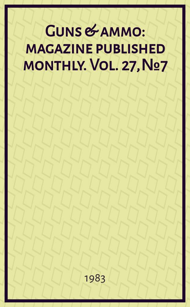 Guns & ammo : magazine published monthly. Vol. 27, № 7