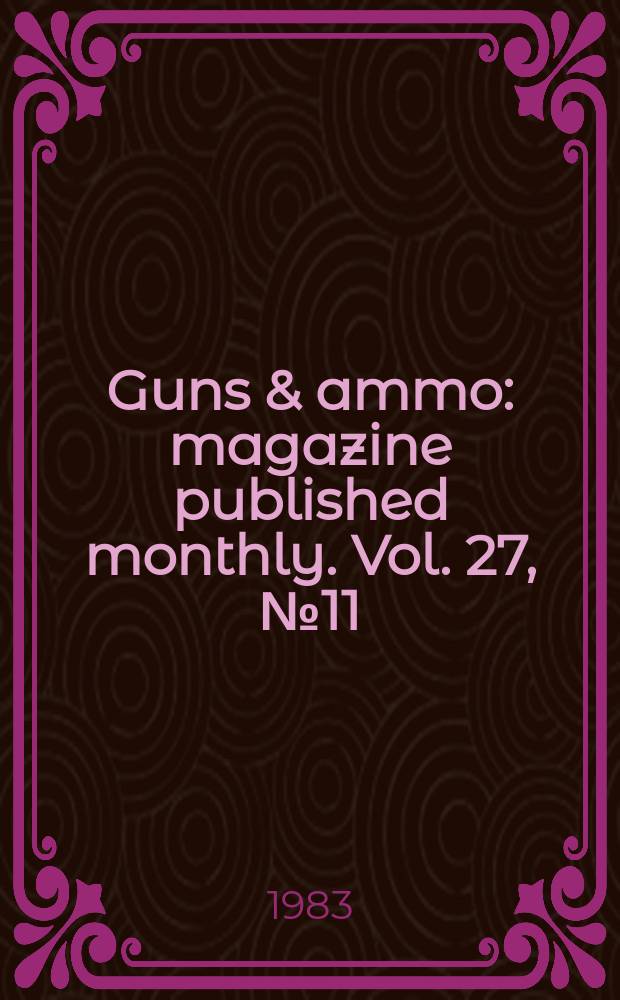 Guns & ammo : magazine published monthly. Vol. 27, № 11