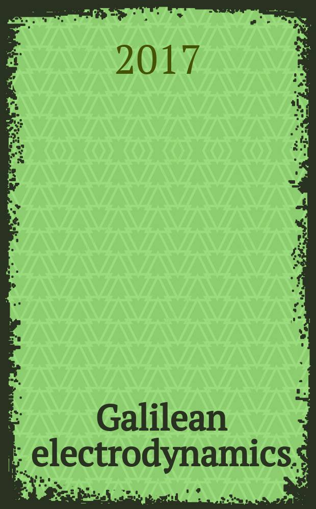 Galilean electrodynamics : Experience, reason a. simplicity above authority. Vol. 28, № 1