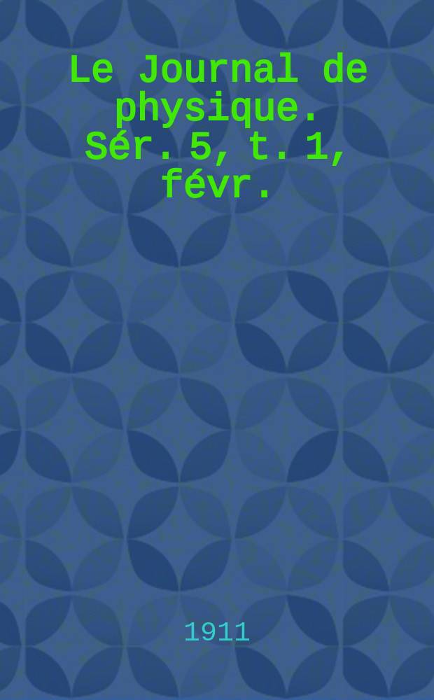 Le Journal de physique. Sér. 5, t. 1, févr.
