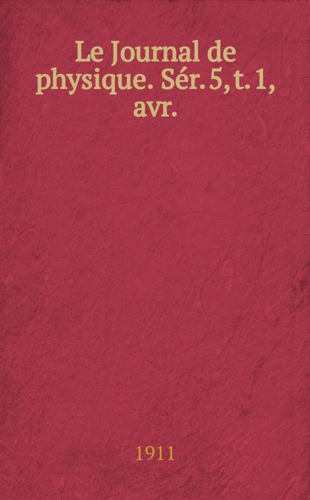 Le Journal de physique. Sér. 5, t. 1, avr.