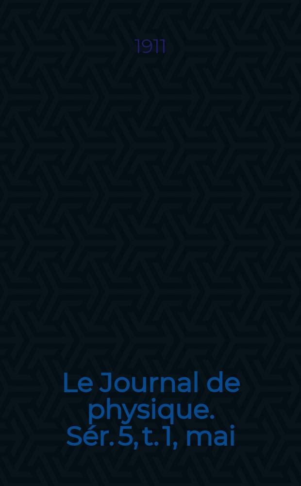 Le Journal de physique. Sér. 5, t. 1, mai