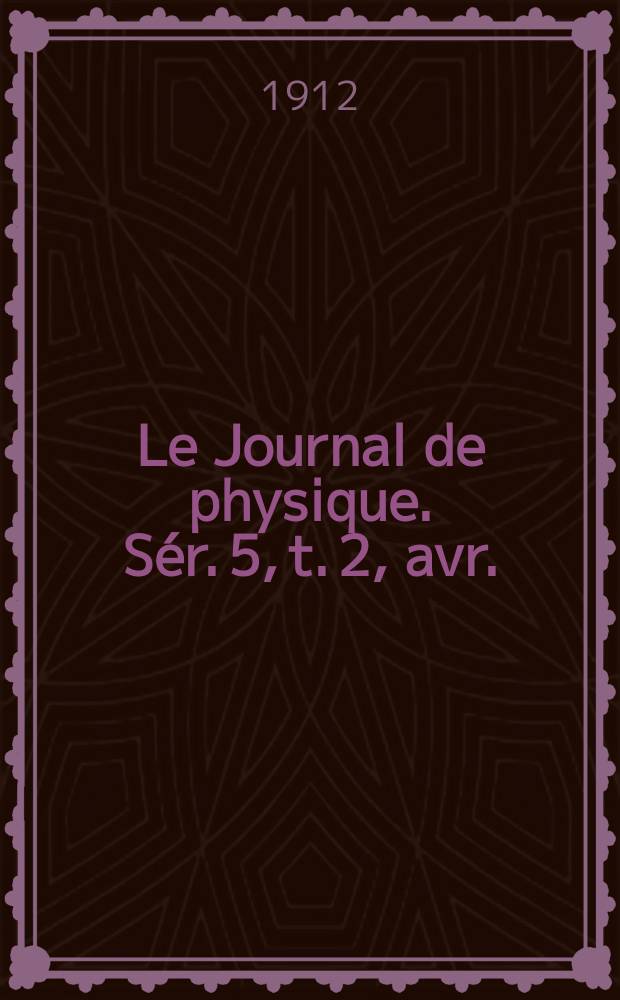 Le Journal de physique. Sér. 5, t. 2, avr.