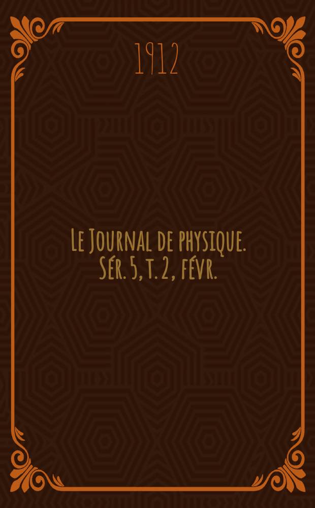 Le Journal de physique. Sér. 5, t. 2, févr.