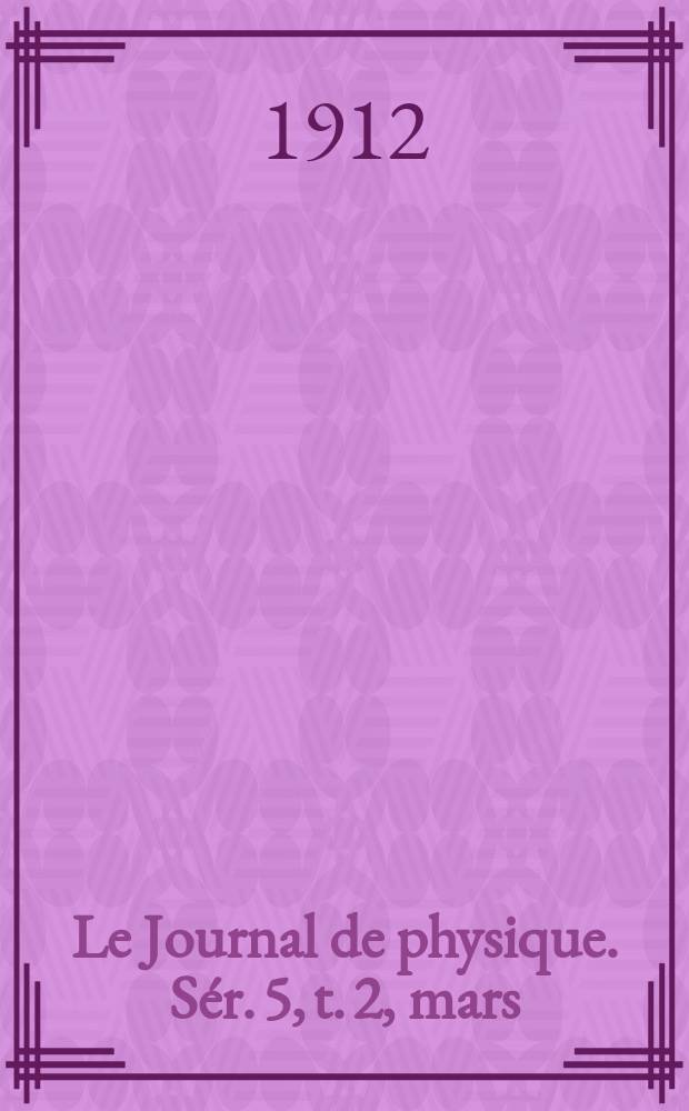 Le Journal de physique. S&eacute;r. 5, t. 2, mars