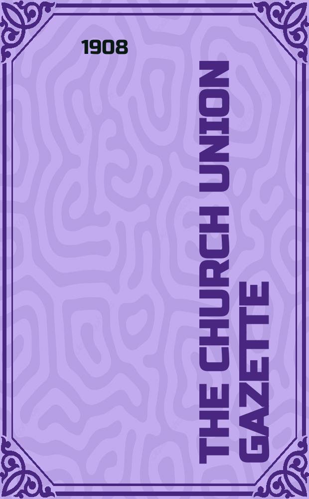 The Church union gazette : the monthly journal of the English church union. Vol. 39, № 459