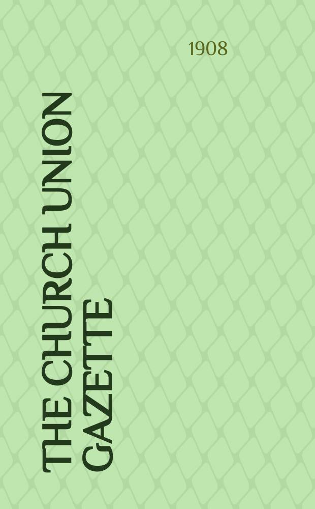 The Church union gazette : the monthly journal of the English church union. Vol. 39, № 457
