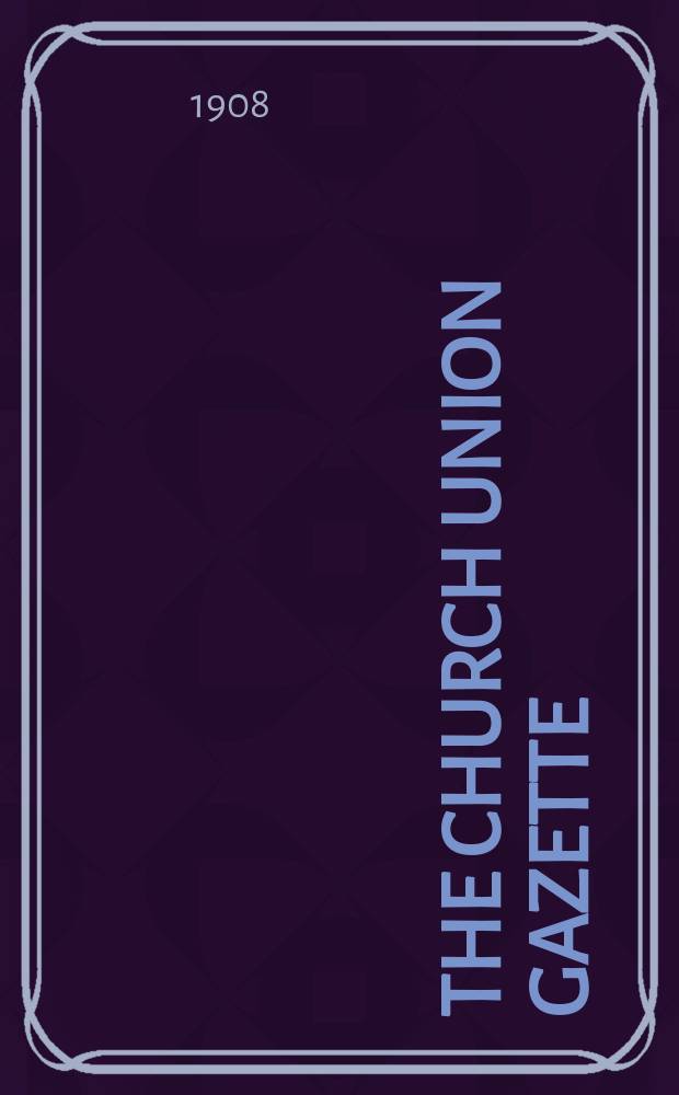 The Church union gazette : the monthly journal of the English church union. Vol. 39, № 454
