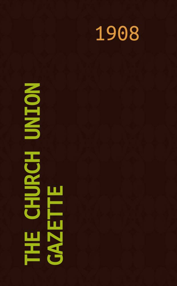 The Church union gazette : the monthly journal of the English church union. Vol. 39, № 454, прил.