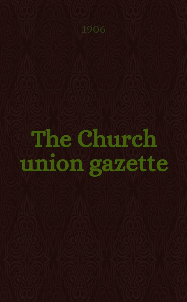 The Church union gazette : the monthly journal of the English church union. Vol. 37, № 430