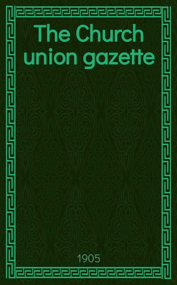 The Church union gazette : the monthly journal of the English church union. Vol. 36, № 422