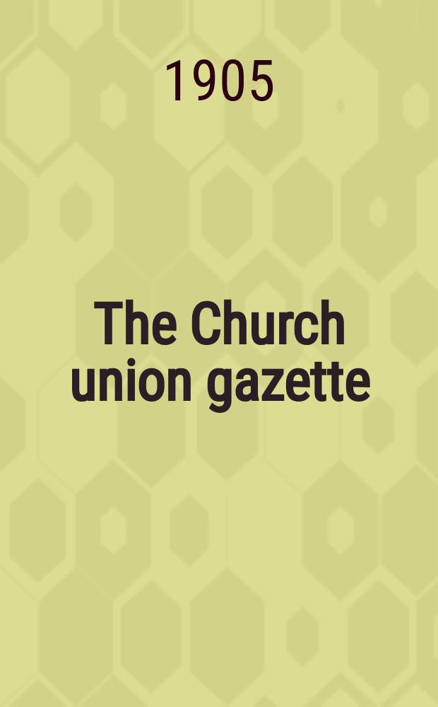 The Church union gazette : the monthly journal of the English church union. Vol. 36, № 417