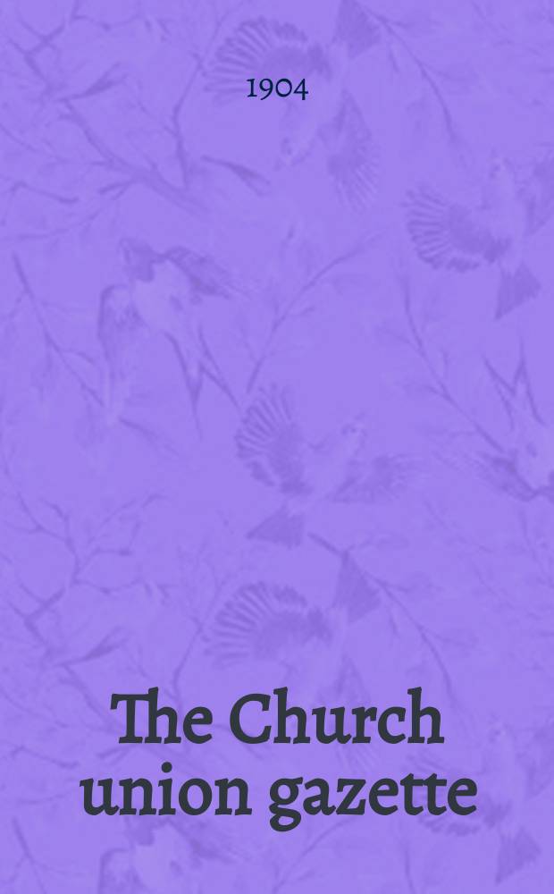 The Church union gazette : the monthly journal of the English church union. Vol. 35, № 406