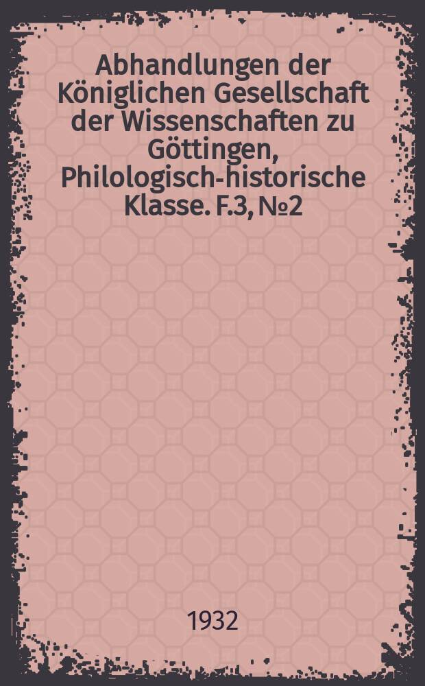 Abhandlungen der K&ouml;niglichen Gesellschaft der Wissenschaften zu G&ouml;ttingen, Philologisch-historische Klasse. F.3, № 2 : Vorstudien zur Ausgabe des Buches der K&ouml;nige in der Deutschenspiegelfassung und s&auml;mtlichen Schwabenspiegelfassungen = Предварительное исследование для издания Книги царей в немецкой зеркальной версии и швабской зеркальной версии