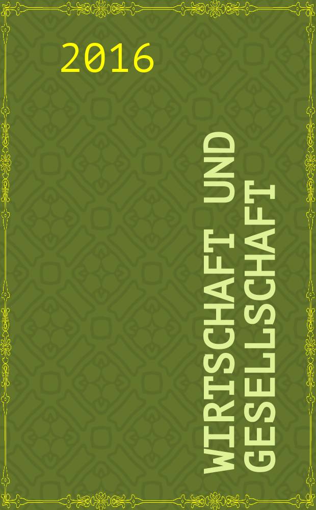 Wirtschaft und Gesellschaft : Wirtschaftspolit. Ztschr. der Kammer f&uuml;r Arbeiter u. Angestellte f&uuml;r Wien. Jg. 42 2016, H. 4