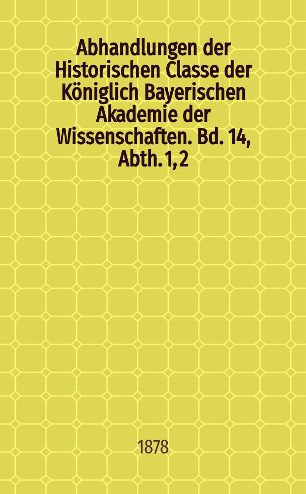 Abhandlungen der Historischen Classe der Königlich Bayerischen Akademie der Wissenschaften. Bd. 14, Abth. 1, [2] : Die Correspondenz Karl's VII. mit Josef Franz Graf von Seinsheim, 1738 - 1943 = Переписка Карла VII с Иосифом Францем графом фон Зайнсхайм