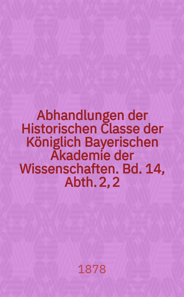 Abhandlungen der Historischen Classe der Königlich Bayerischen Akademie der Wissenschaften. Bd. 14, Abth. 2, [2] : Kaiser Friedrich II. Kampf um Cypern = Кайзер Фридрих II. Борьба за Кипр