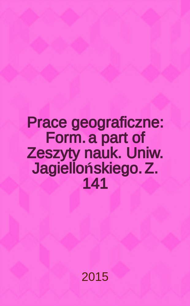 Prace geograficzne : Form. a part of Zeszyty nauk. Uniw. Jagiellońskiego. Z. 141