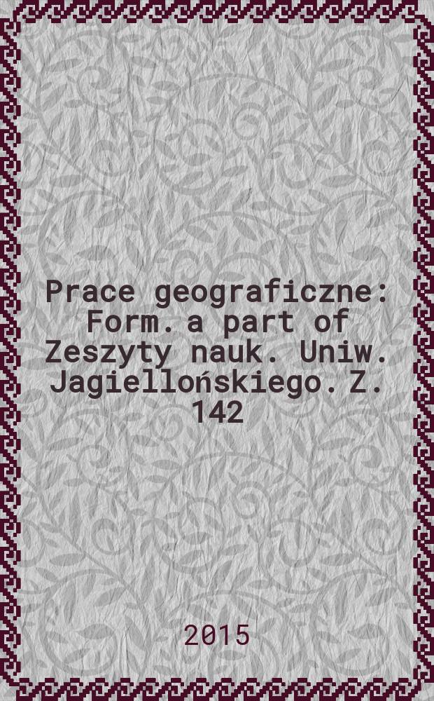 Prace geograficzne : Form. a part of Zeszyty nauk. Uniw. Jagiellońskiego. Z. 142