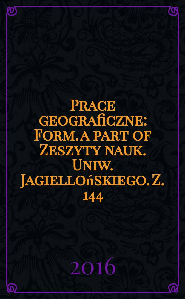 Prace geograficzne : Form. a part of Zeszyty nauk. Uniw. Jagiellońskiego. Z. 144