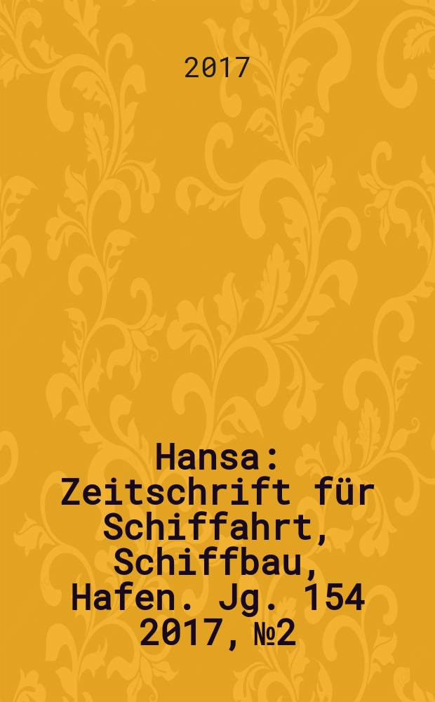 Hansa : Zeitschrift für Schiffahrt, Schiffbau, Hafen. Jg. 154 2017, № 2