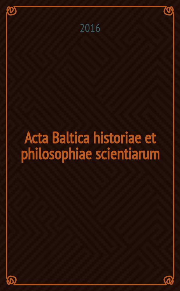 Acta Baltica historiae et philosophiae scientiarum : a semi-annual international scientific journal. Vol. 4, № 1