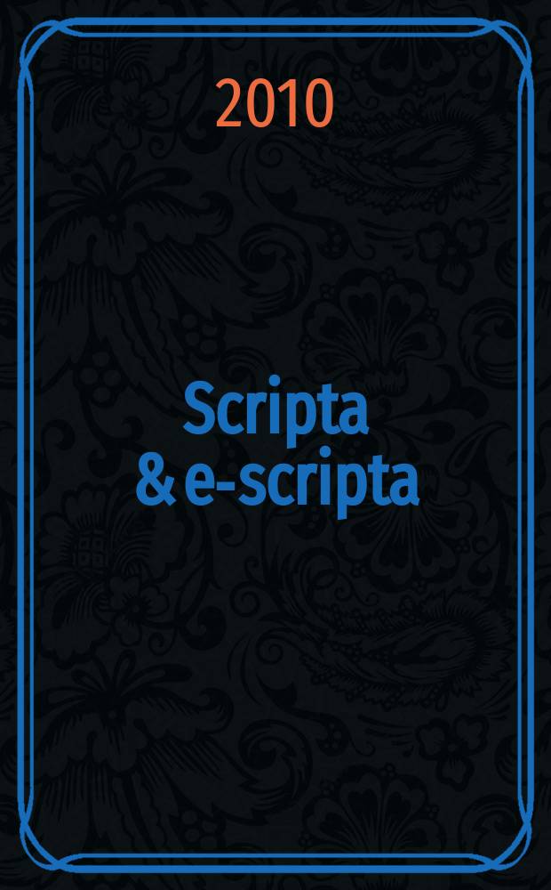 Scripta & e-scripta : the journal of interdisciplinary mediaeval studies. Vol. 8/9