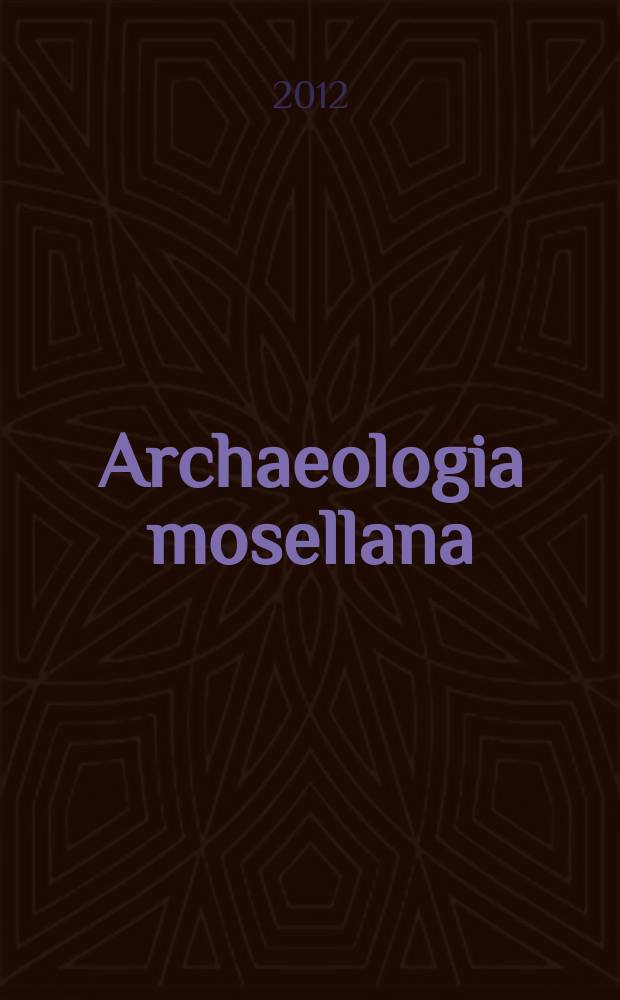 Archaeologia mosellana : archéologie en Sarre, Lorraine et Luxembourg = Мозельская археология