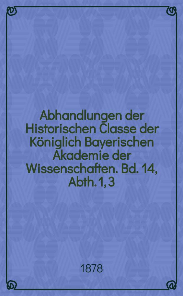 Abhandlungen der Historischen Classe der Königlich Bayerischen Akademie der Wissenschaften. Bd. 14, Abth. 1, [3] : Der Elsässer Augustinermönch Johannes Hoffmeister und seine Korrespondenz mit dem Ordensgeneral Hieronymus Seripando = Эльзасский монах-августинец Иоганн Хоффмейстер и его переписка с генералом ордена Иеронимом Серипандо