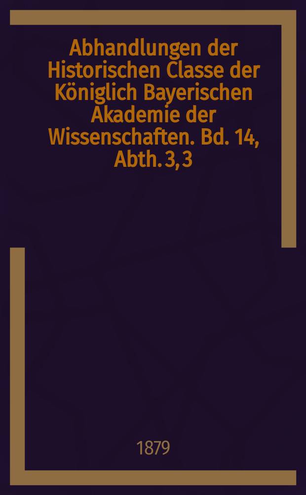 Abhandlungen der Historischen Classe der Königlich Bayerischen Akademie der Wissenschaften. Bd. 14, Abth. 3, [3] : Das Cartular des Klosters Ebersberg = Журнал записей монастыря Эберсберга