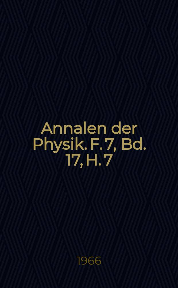 Annalen der Physik. F. 7, Bd. 17, H. 7/8