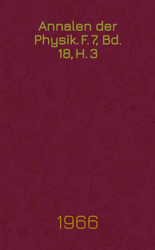 Annalen der Physik. F. 7, Bd. 18, H. 3