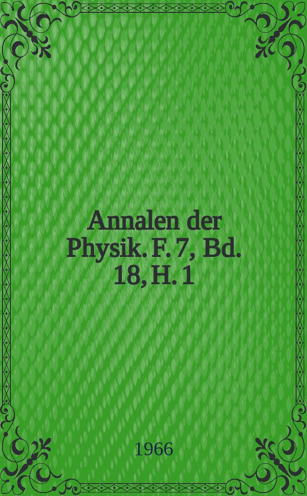 Annalen der Physik. F. 7, Bd. 18, H. 1/2