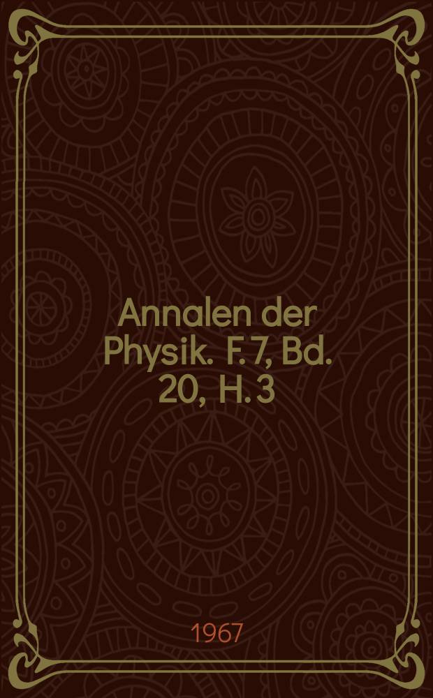 Annalen der Physik. F. 7, Bd. 20, H. 3