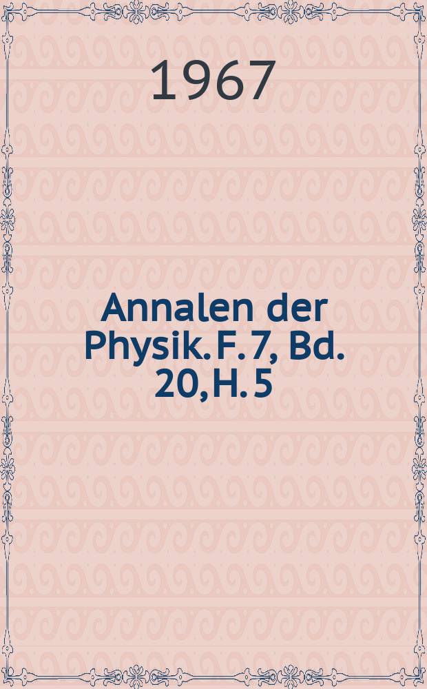 Annalen der Physik. F. 7, Bd. 20, H. 5