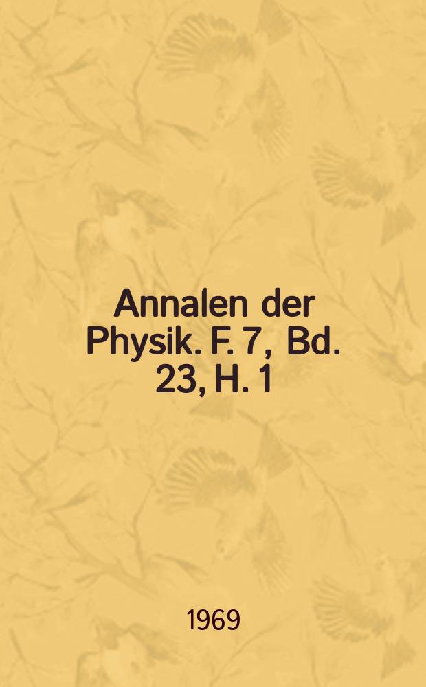 Annalen der Physik. F. 7, Bd. 23, H. 1/2