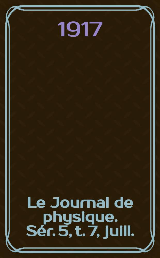 Le Journal de physique. Sér. 5, t. 7, juill./aout