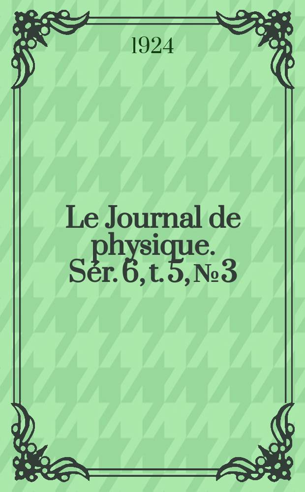 Le Journal de physique. Sér. 6, t. 5, № 3