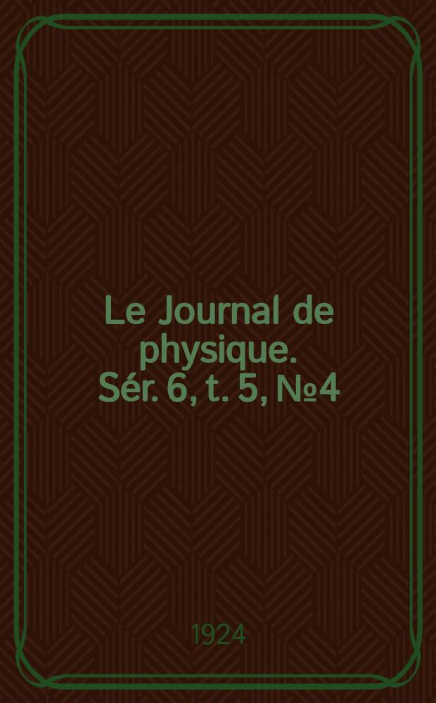 Le Journal de physique. Sér. 6, t. 5, № 4