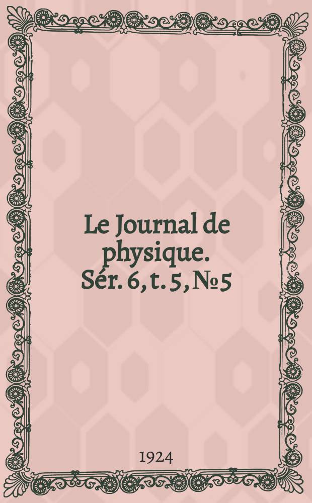 Le Journal de physique. Sér. 6, t. 5, № 5