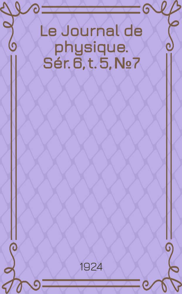Le Journal de physique. Sér. 6, t. 5, № 7